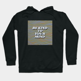 be kind to your mind Hoodie